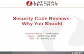Security Code Reviews: Why You Should · Security Code Reviews: Why You Should Presenter Name –David Waters Event –OWASP Day 2016 Date –4th February 2016