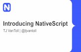 Introducing NativeScript - TJ VanToll · Invoking native APIs • V8/JavaScriptCore have C++ callbacks for JS function calls and property accesses. • The NativeScript runtime uses