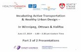 Incubating Active Transportation & Healthy Urban Design In ... · 17/06/2014  · Incubating Active Transportation & Healthy Urban Design – In Winnipeg, Ottawa & Halifax June 17,