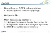 GoBGP Open Source BGP implementation ... · GoBGP Overview What SDN-Native means 1. High Performance 2. API-first Architecture • Existing BGPd are mainly CLI-first • Automation/Integration