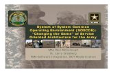 System of System Common Oppg ( )erating Environment … · Oppg ( )erating Environment (SOSCOE): “Changing the Game” of Service Oriented Architecture for the Army MAJ Paul McCullough