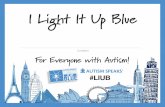 I Light It Up Blue - Exelon · 2016-03-29 · How to Light It Up Blue April 2 - World Autism Awareness Day and All April Long Post Blue - personalize your LIUB Selfie Sign to tell