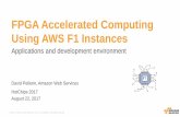 FPGA Accelerated Computing Using AWS F1 Instances · 2017-09-07 · FPGA Accelerated Computing Using AWS F1 Instances. Applications and development environment. F1. ... GPU and FPGA