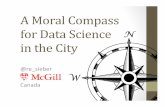 Moral Compass Harvard...A Moral Compass for Data Science in the City @re_sieber Canada Geothink does some data science. From Mahew Tenney’s PhD research (McGill, in collaboraon with
