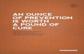 AN OUNCE OF PREVENTION IS WORTH A POUND OF CURE · • An ounce of prevention is worth a pound of cure. We believe those statements to be true, but are they? ... we can perform unique