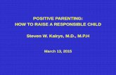 POSITIVE PARENTING: HOW TO RAISE A RESPONSIBLE CHILD ...njaap.org/uploadfiles/documents/PCORE/PPI/Positive... · The main feature of this parenting type is that the parent has the