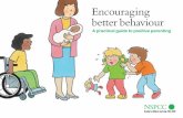 Enc ouraging better behaviour - Waterthorpe Infant School · 2012-02-28 · Encouraging better behaviour 1 Aboutthisguide Beingaparentisn’talwayseasy. ... About your child 4 Positive