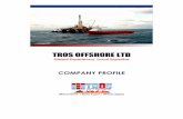 TROS OFFSHORE LTD OFFSHORE LTD... · 2014-08-12 · COMPANY PROFILE Offshore Vessels Marine Support Offshore Logistics . ... and organisations with bespoke corporate training solutions