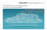The CFO’s Essential Guide to Cloud-based ERP...The CFO’s Essential Guide to Cloud-based ERP: Brought to you by: ERPSofwareBlog.com 35 QUESTIONS YOU NEED TO ASK The ERP Software