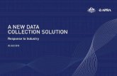 A NEW DATA COLLECTION SOLUTION - APRA · 2019-08-01 · modernising how it collects, stores, ... (D2A), with a more modern, efficient system, the new Data Collection Solution. APRA’s