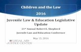 Children and the Law 2016 Juvenile Law & …...Children and the Law 2016 Juvenile Law & Education Legislative Update 21st Annual Robert E. Shepherd Juvenile Law and Education Conference