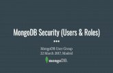 MongoDB Security (Users & Roles) - juan royjuanroy.es/wp-content/uploads/2017/03/MongoDB-UsersRoles.pdf · MongoDB - The Roles 8 MUG Madrid 22 March 2017 Roles must be standard. When