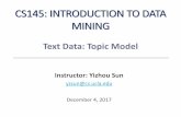 CS145: INTRODUCTION TO DATA MININGweb.cs.ucla.edu/~yzsun/classes/2017Fall_CS145/Slides/17Text_TopicModel.pdfCS145: INTRODUCTION TO DATA MINING Instructor: Yizhou Sun yzsun@cs.ucla.edu