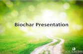 Biochar Presentation · Biochar Presentation . Decomposition of Biomass • Biochar can be produced as low 500°C. • We maximize pyrolysis temperature so that we increase GAS &