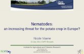 Nematodes...Nematodes: an increasing threat for the potato crop in Europe? 10 July 2014, EAPR Brussels Nicole Viaene Institute for Agricultural and Fisheries Research Plant Sciences