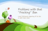 Problems with that “Fracking” Ban - Microsoft · 2018-07-10 · Misleading: It’s not about “fracking” • 95% of World Oil Production is NOT fracking 1 • Ongoing since