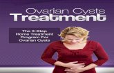 Ovarian Cyst Treatment · 2011-01-05 · Ovarian Cyst Treatment . The 3-Step Home Treatment ... Ovarian Cyst Medications ... respond to the natural hormonal rhythm of the body but