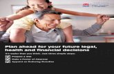 Plan ahead for your future legal, health and financial ... · ahead. They provide for your future legal, health and financial decisions. StEP 1 Prepare a Will A Will is a legal document