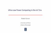 Ultra-Low Power Computing in the IoT Era - ALCHEM: Homealchem.usc.edu/ceng-seminar/slides/2017/usc_talk_Rakesh... · 2017-09-01 · Ultra-Low Power Computing in the IoT Era. Rakesh