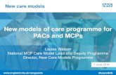 New models of care programme for PACs and MCPs...Vanguards identified New Care Models has grown from concept to national programme very quickly January, invited individual organisations
