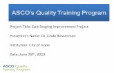 ASCO’s Quality Training Program · 2019-09-26 · Over 55 % of patients with breast and prostate cancer have no staging data on the staging forms in Epic and only 3% of breast and