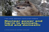 THE CASE AGAINST NUCLEAR POWER Nuclear …...Nuclear power and harm to animals, wild and domestic 3 This booklet would not have been possible without all the incredible work that has