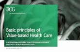 Basic principles of Value-based Health Care Competition on Results Concept Health outcomes that matter to patients Valuel Cost of delivering the outcomes Central goal in health care
