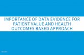 Importance of Data Evidence for Patient Value and Health ...€¦ · i mportance of data evidence for patient value and health outcomes based approach em-11567