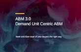 ABM 3.0 Demand Unit Centric ABM - B2B Marketingmrkto.b2bmarketing.net/rs/085-VAB-435/images/14.40 - 15.10 - ABM 3.0 Demand Unit...ABM 3.0 Demand Unit Centric ABM Seek and Earn trust