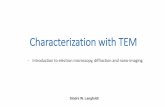 Characterization with TEM - folk.uio.nofolk.uio.no/.../2014/TEMpresPDF.pdf · Characterization with TEM - Introduction to electron microscopy, diffraction and nano-imaging ... •Energy