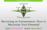 Becoming an Entrepreneur: How to Maximize Your …...Becoming an Entrepreneur: How to Maximize Your Potential A winning business is more about ATTITUDE than anything else Be & stay