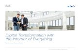 Digital Transformation with the Internet of Everything ... · digital era the Internet of Everything. Now the term “digital” is everywhere - digital transformation, digital business,