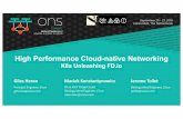 High Performance Cloud-native Networking · 2019-12-21 · High Performance Cloud-native Networking K8s Unleashing FD.io Giles Heron giheron@cisco.com mkonstan@cisco.com Maciek Konstantynowicz