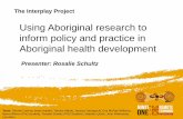 Using Aboriginal research to inform policy and practice in ... · Using Aboriginal research to inform policy and practice in Aboriginal health development The Interplay Project Team: