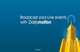 Broadcast your Live events with - Dailymotion...Broadcast your Live events with Live broadcasting on Dailymotion 2 Recording Editing Encoding Transmitting Hosting By you or your external