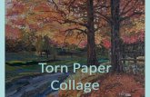 Torn Paper Collage - Denton Independent School District · using TORN PAPER to create a COLLAGE! You can use virtually any kind of paper you can find…. •Magazines, newspapers,
