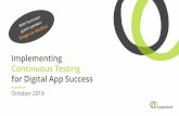 Implementing Continuous Testing for Digital App … to Implement...•Test environments are provisioned instantly •Unit, functional and nonfunctional tests are run in an automated