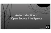 An introduction to Open Source Intelligence Closed •Internal Corporate Information •Intelligence Database • Risk Management Documents • Partner (Agency) Data • Profiles: