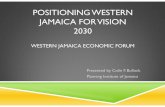 POSITIONING WESTERN JAMAICA FOR VISION 2030...JAMAICA’S CURRENT POSITION Return to growth, Real GDP grew by 0.9 per cent during FY 2013/14 relative to FY 2012/13 Successfully navigated