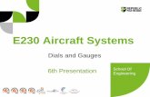 E230 Aircraft Systems - Yolaresourcer.yolasite.com/resources/E230-S01.pdf · 2012-01-10 · E230 Aircraft Systems Dials and Gauges 6th Presentation School Of Engineering . School