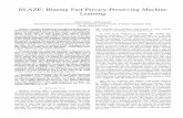 BLAZE: Blazing Fast Privacy-Preserving Machine Learning · of privacy-preserving machine learning (PPML) has emerged as a ﬂourishing research area. These techniques can be used