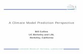 A Climate Model Prediction Perspective - CLARREO · A Climate Model Prediction Perspective Bill Collins UC Berkeley and LBL ... Reductions in Arctic sea ice • Arctic summer sea