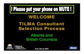 WELCOME TILMA Consultant Selection Process Present… · 1. Overview of TILMA - Agreement on trade, investment and labor mobility between AB and BC coming into effect April 1, 2009