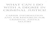 1 WHAT CAN I DO WITH A DEGREE IN CRIMINAL JUSTICE? a degree in criminal justice? career information and job resources for criminal justice majors. 2 table of contents i. law enforcement