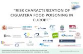 RISK CHARACTERIZATION OF CIGUATERA FOOD POISONING IN€¦ · RISK CHARACTERIZATION OF CIGUATERA FOOD POISONING IN EUROPE s ciguatoxinas@msssi.es Contact points for food-borne outbreaks