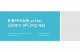 BIBFRAME at the Library of Congress · 2019-02-19 · BIBFRAME 2.0 pilot preparation The first BIBFRAME cataloging pilot ended in 2016 After that: Data model and vocabulary revised