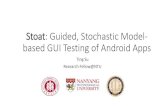 Guided, Stochastic Model-based GUI Testing of Android AppsOur Approach --- Stoat •Stoat (Stochastic model App Tester)•A guided, stochastic model-based GUI testing approach •A
