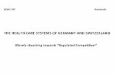 THE HEALTH CARE SYSTEMS OF GERMANY AND SWITZERLAND · Mandated, universal health insurance (about 90% in the non ‐ profit, private, Statutory Health Insurance (SHI) system (initiated