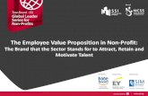 GLS Conference 2: The Employee Value Proposition in Non ... · Employee Value Proposition The relationship your organisation has with current, past and future employees, and the workplace