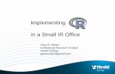 Implementing in a Small IR Office · Implementing in a Small IR Office Gary R. Moser Institutional Research Analyst . Heald College . garyrmoser@gmail.com